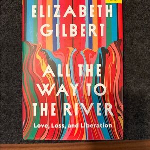 All The Way to The River by Elizabeth Gilbert